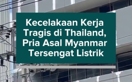 Kecelakaan Kerja Tragis di Thailand, Pria Asal Myanmar Tersengat Listrik hingga Mengalami Luka Bakar 70 Persen