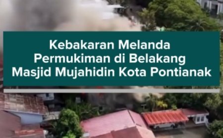 Kebakaran Melanda Permukiman di Belakang Masjid Mujahidin Kota Pontianak