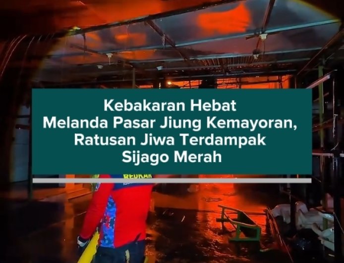 Kebakaran Hebat Melanda Pasar Jiung Kemayoran, Ratusan Jiwa Terdampak Sijago Merah