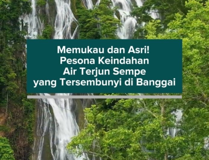 Memukau dan Asri! Pesona Keindahan Air Terjun Sempe yang Tersembunyi di Banggai