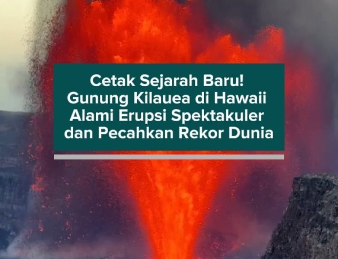 Cetak Sejarah Baru! Gunung Kilauea di Hawaii Alami Erupsi Spektakuler dan Pecahkan Rekor Dunia