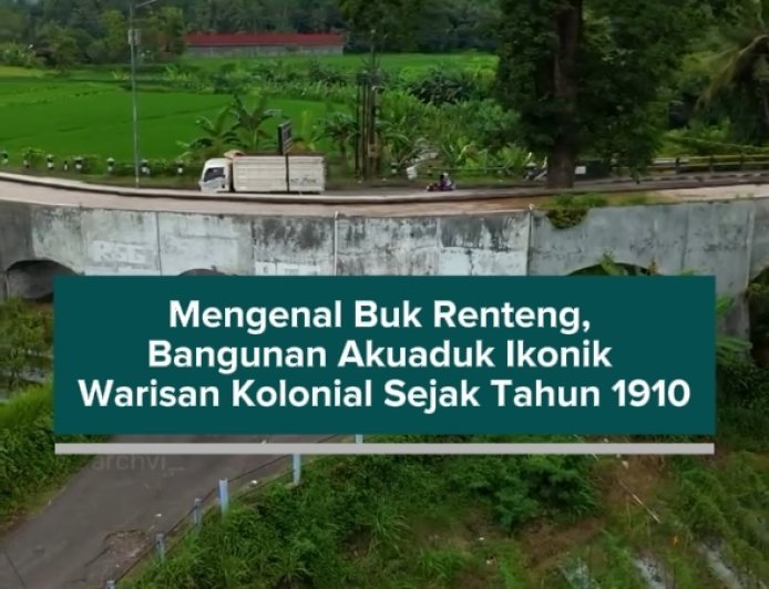 Mengenal Buk Renteng, Bangunan Akuaduk Ikonik Warisan Kolonial Sejak Tahun 1910