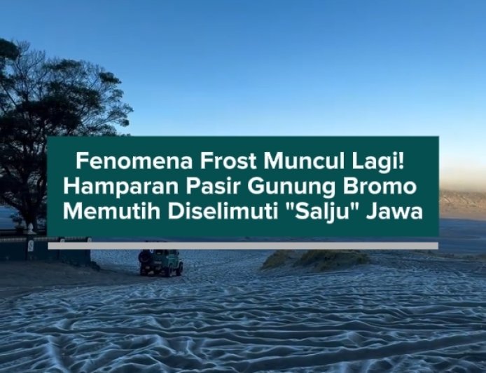 Fenomena Frost Muncul Lagi! Hamparan Pasir Gunung Bromo Memutih Diselimuti "Salju" Jawa