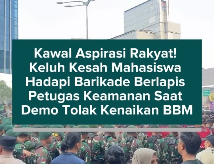 Kawal Aspirasi Rakyat! Keluh Kesah Mahasiswa Hadapi Barikade Berlapis Petugas Keamanan Saat Demo Tolak Kenaikan BBM