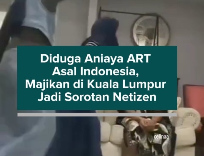 Diduga Aniaya ART Asal Indonesia, Majikan di Kuala Lumpur Jadi Sorotan Netizen