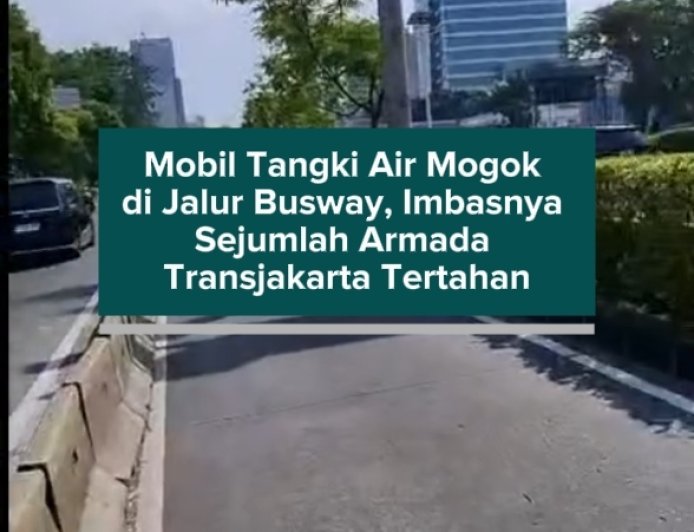 Mobil Tangki Air Mogok di Jalur Busway, Imbasnya Sejumlah Armada Transjakarta Tertahan