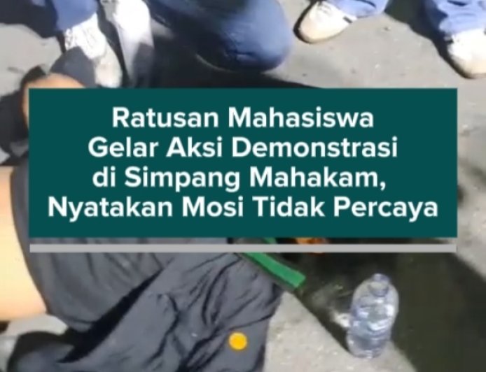 Ratusan Mahasiswa Gelar Aksi Demonstrasi di Simpang Mahakam, Nyatakan Mosi Tidak Percaya