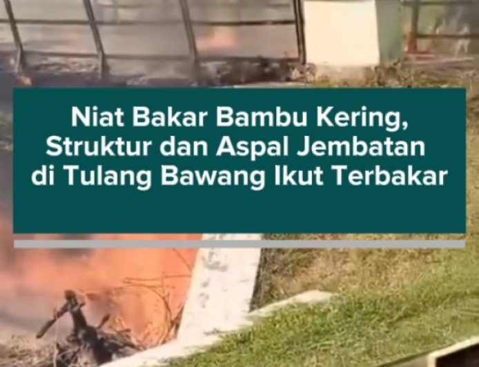 Niat Bakar Bambu Kering, Struktur dan Aspal Jembatan di Tulang Bawang Ikut Terbakar