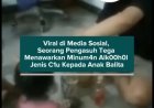 Viral di Media Sosial, Seorang Pengasuh Tega Menawarkan Minuman Alkoh00l Jenis C1u Kepada Anak Balita