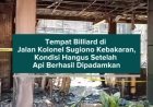Tempat Billiard di Jalan Kolonel Sugiono Kebakaran, Kondisi Hangus Setelah Api Berhasil Dipadamkan