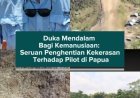 Duka Mendalam Bagi Kemanusiaan: Seruan Penghentian Kekerasan Terhadap Pilot di Papua