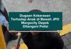 Dugaan Kekerasan Terhadap Anak di Bawah JPO Margocity Depok Ditangani Polisi