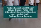 Korban Kasus Santri Dibakar Diduga Dicegat Polda NTB di Bandara Internasional Lombok saat Hendak Hadiri Podcast Denny Sumargo