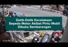 Detik-Detik Kecelakaan Sepeda Motor Akibat Pintu Mobil Dibuka Sembarangan