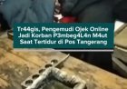 Tragis, Pengemudi Ojek Online Jadi Korban Pembegalan Maut Saat Tertidur di Pos Tangerang