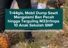 Tragis, Mobil Dump Sawit Mengalami Ban Pecah hingga Terguling Menimpa 10 Anak Sekolah SMP