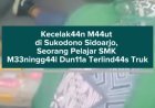 Kecelak44n Maut di Sukodono Sidoarjo, Seorang Pelajar SMK Meningg44l Dunia Terlindas Truk