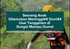 Seorang Anak Ditemukan Meninggal Dunia Usai Tenggelam di Sungai Mampu Dumai