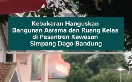 Kebakaran Hanguskan Bangunan Asrama dan Ruang Kelas di Pesantren Kawasan Simpang Dago Bandung
