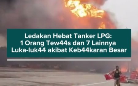 Ledakan Hebat Tanker LPG: 1 Orang Tewas dan 7 Lainnya Luka-luka akibat Kebakaran Besar