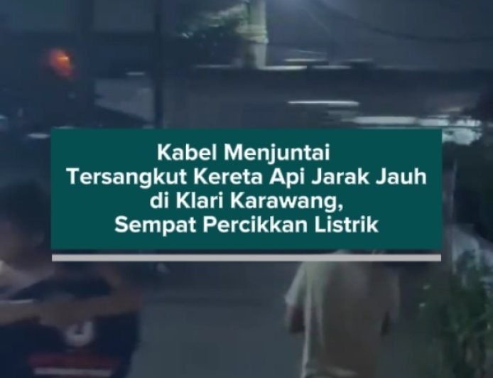Kabel Menjuntai Tersangkut Kereta Api Jarak Jauh di Klari Karawang, Sempat Percikkan Listrik