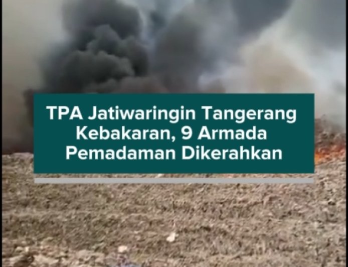 TPA Jatiwaringin Tangerang Kebakaran, 9 Armada Pemadaman Dikerahkan