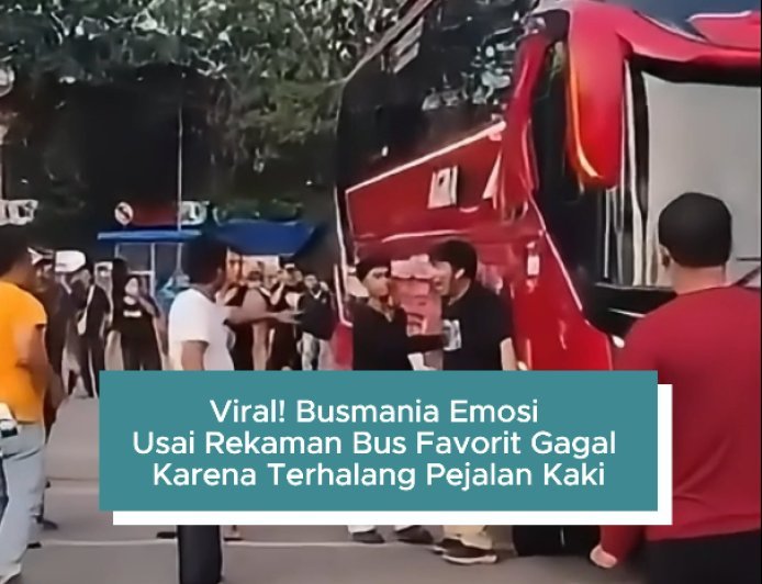 Viral! Busmania Emosi Usai Rekaman Bus Favorit Gagal Karena Terhalang Pejalan Kaki