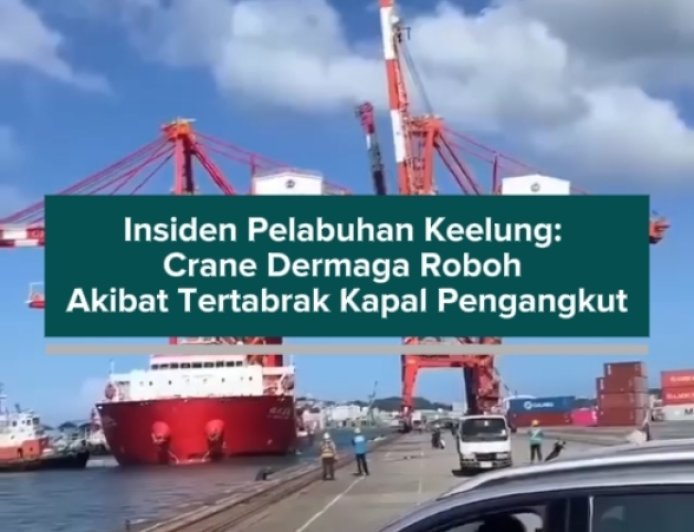 Insiden Pelabuhan Keelung: Crane Dermaga Roboh Akibat Tertabrak Kapal Pengangkut