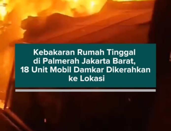 Kebakaran Rumah Tinggal di Palmerah Jakarta Barat, 18 Unit Mobil Damkar Dikerahkan ke Lokasi
