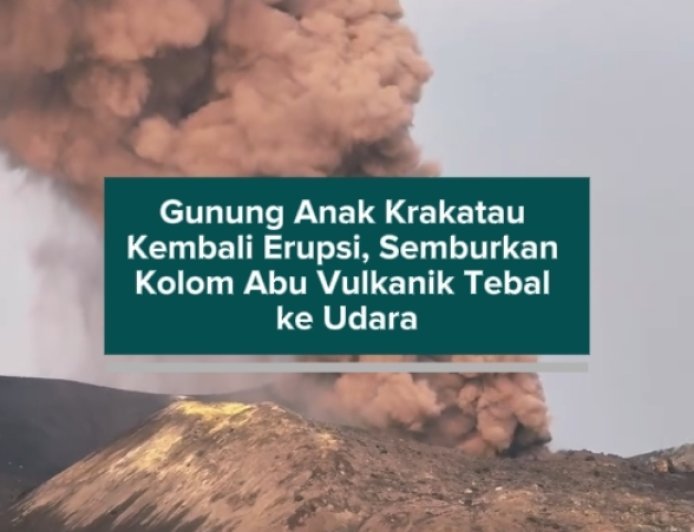 Gunung Anak Krakatau Kembali Erupsi, Semburkan Kolom Abu Vulkanik Tebal ke Udara